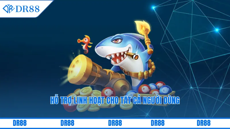 Hỗ trợ linh hoạt cho tất cả người dùng