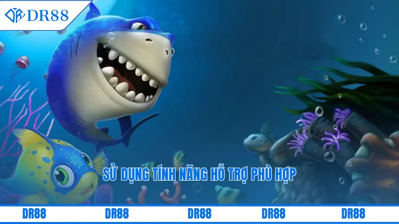 Sử dụng tính năng hỗ trợ phù hợp