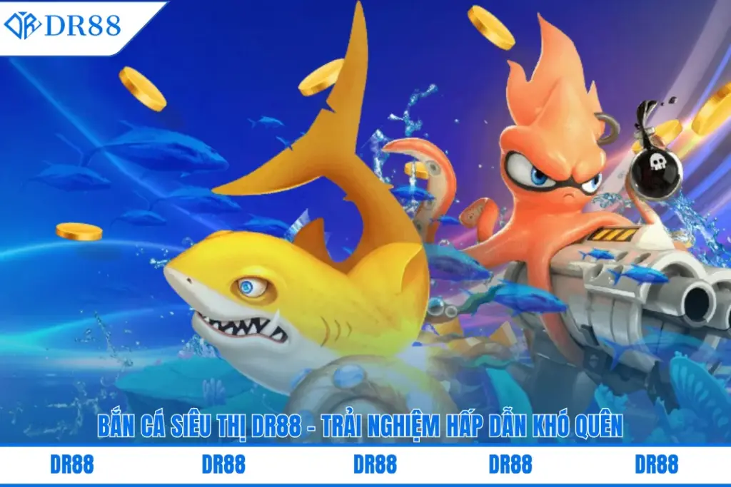 Bắn Cá Siêu Thị Dr88 - Trải Nghiệm Hấp Dẫn Khó Quên 1 ban-ca-sieu-thi-dr88