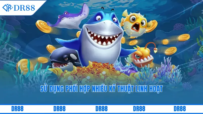 Bắn Cá Siêu Thị Dr88 - Trải Nghiệm Hấp Dẫn Khó Quên 3 Sử dụng phối hợp nhiều kỹ thuật linh hoạt