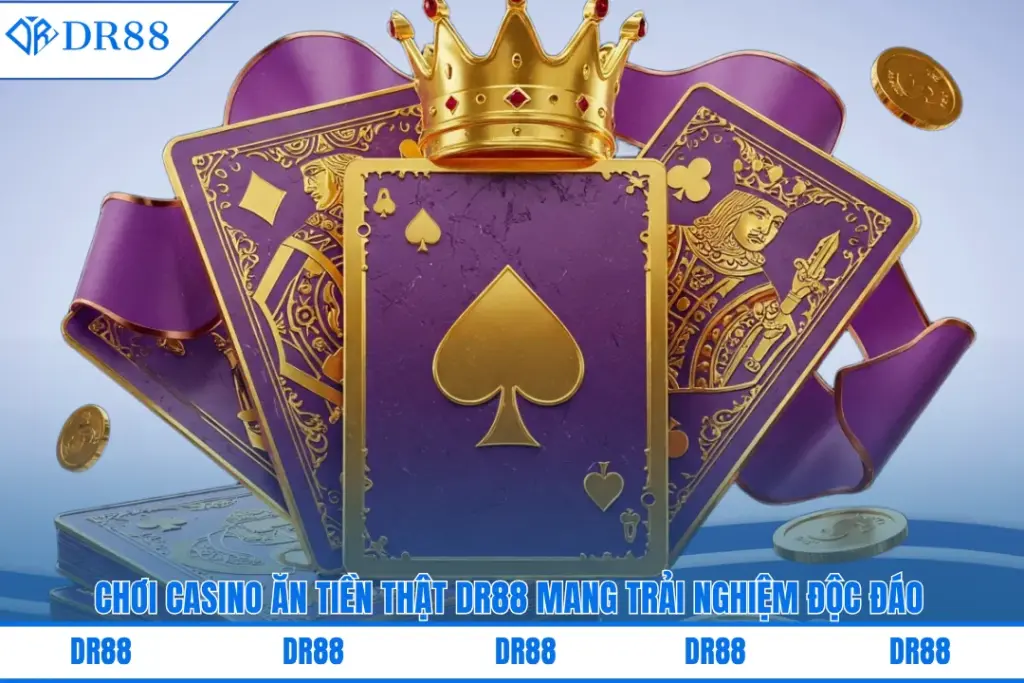 Chơi Casino Ăn Tiền Thật Dr88 Mang Trải Nghiệm Độc Đáo 2 choi-casino-an-tien-that-dr88