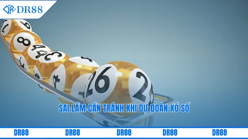 Dự Đoán Xổ Số Dr88 – Mẹo Hay Thắng Lớn Cho Game Thủ 2 Sai lầm cần tránh khi dự đoán xổ số
