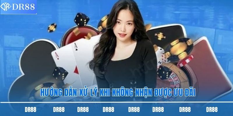 Khuyến Mãi Thành Viên Mới Dr88 - Cơ Hội Có Vốn Cược Miễn Phí 3 Hướng dẫn xử lý khi không nhận được ưu đãi