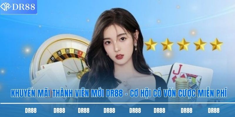 Khuyến Mãi Thành Viên Mới Dr88 - Cơ Hội Có Vốn Cược Miễn Phí 2 Khuyến mãi thành viên mới DR88