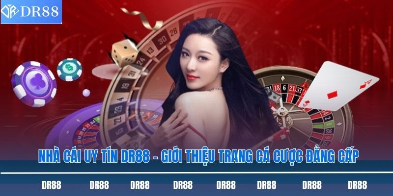 Nhà Cái Uy Tín Dr88 - Giới Thiệu Trang Cá Cược Đẳng Cấp 6 Nhà cái uy tín DR88
