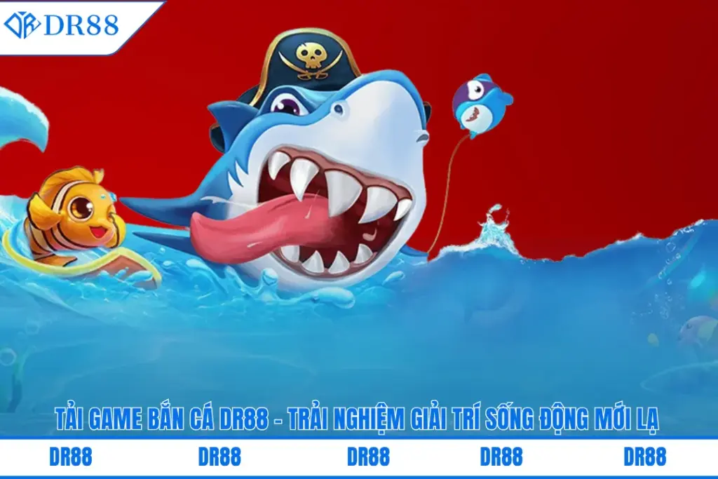 Tải Game Bắn Cá Dr88 – Trải Nghiệm Giải Trí Sống Động Mới Lạ 3 tai-game-ban-ca-dr88