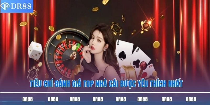 Tiêu chí đánh giá top nhà cái được yêu thích nhất